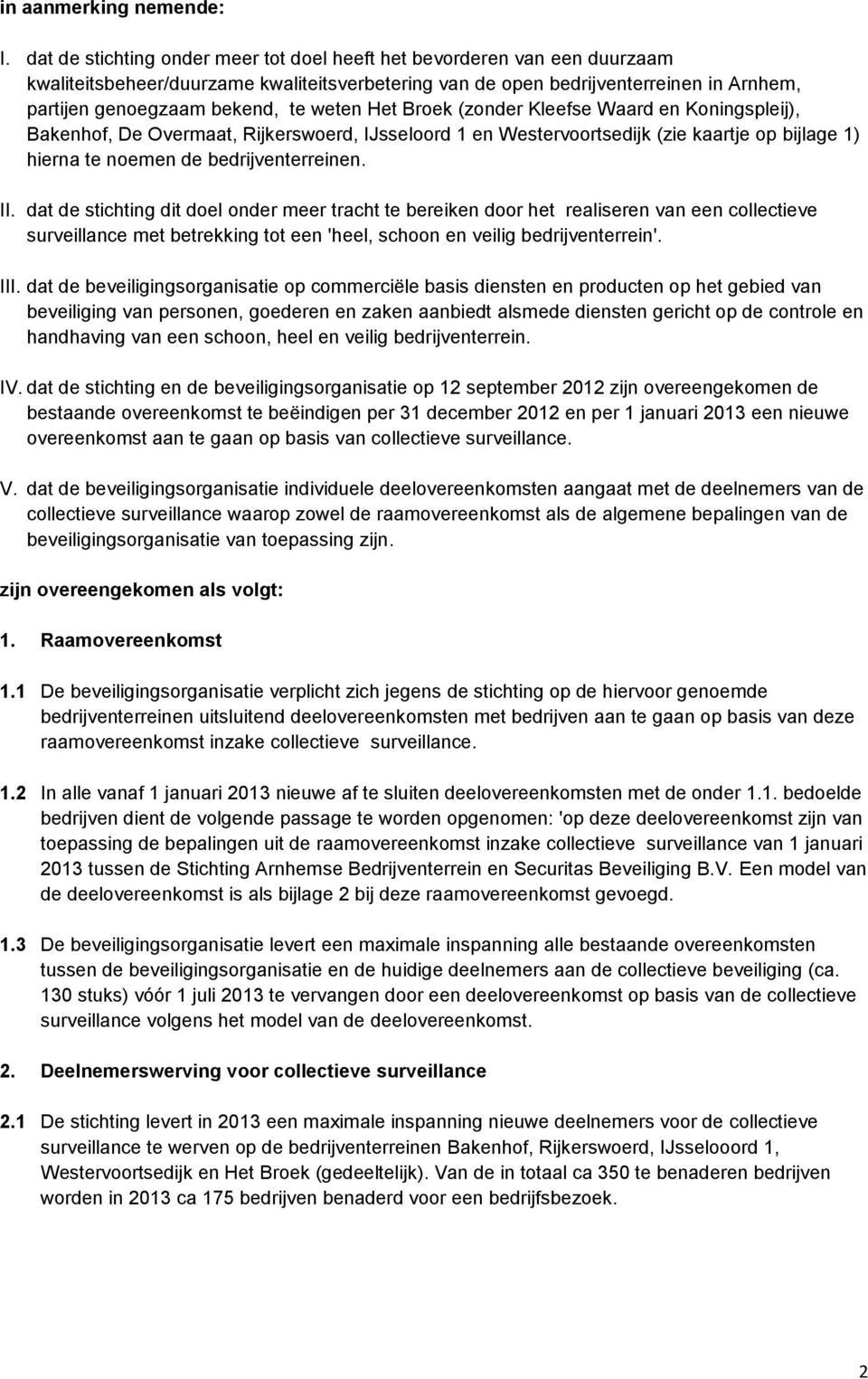 weten Het Broek (zonder Kleefse Waard en Koningspleij), Bakenhof, De Overmaat, Rijkerswoerd, IJsseloord 1 en Westervoortsedijk (zie kaartje op bijlage 1) hierna te noemen de bedrijventerreinen. II.