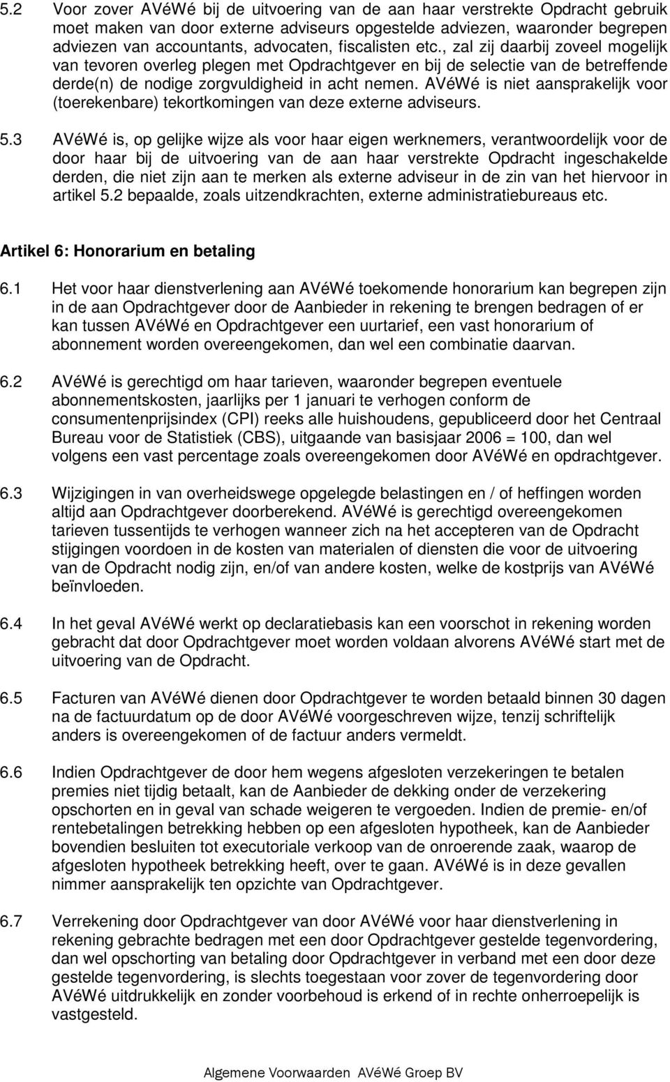 AVéWé is niet aansprakelijk voor (toerekenbare) tekortkomingen van deze externe adviseurs. 5.