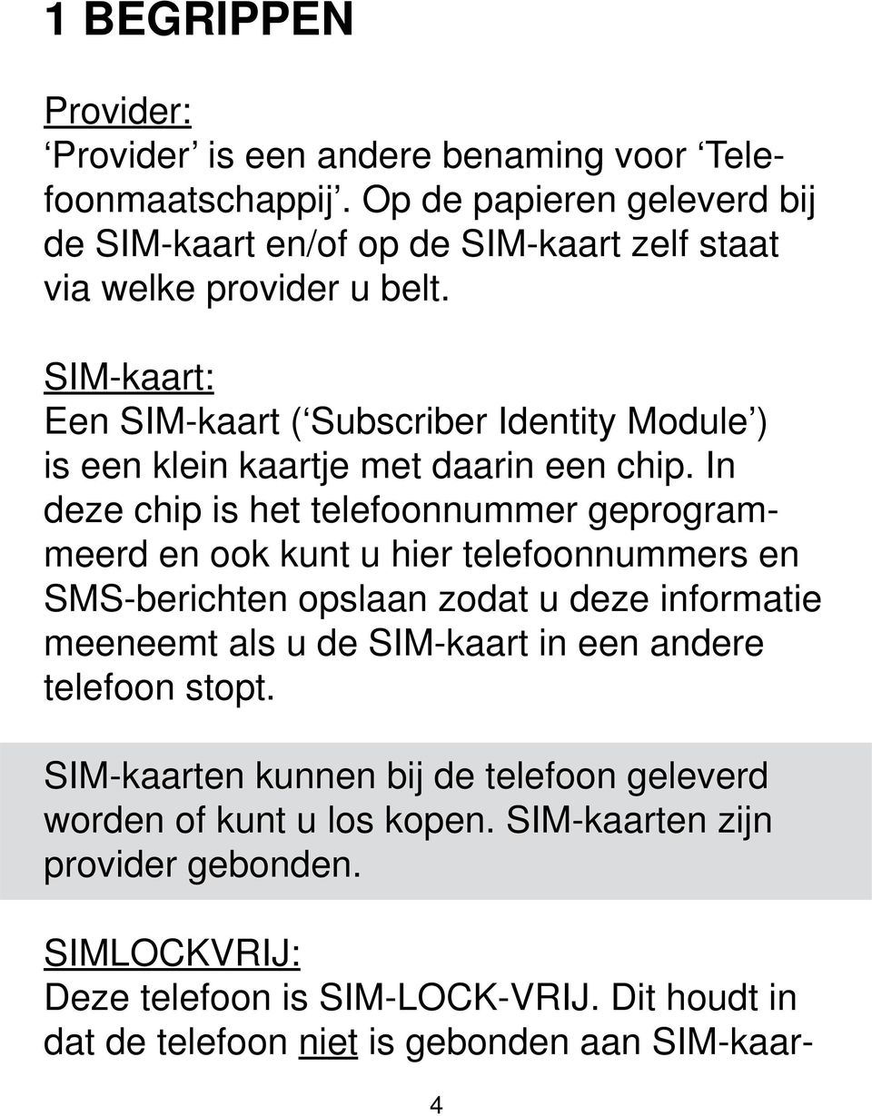 SIM-kaart: Een SIM-kaart ( Subscriber Identity Module ) is een klein kaartje met daarin een chip.