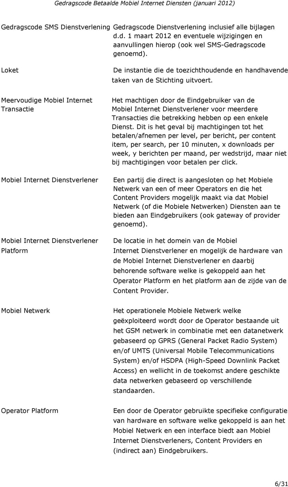 Meervoudige Mobiel Internet Transactie Mobiel Internet Dienstverlener Mobiel Internet Dienstverlener Platform Het machtigen door de Eindgebruiker van de Mobiel Internet Dienstverlener voor meerdere