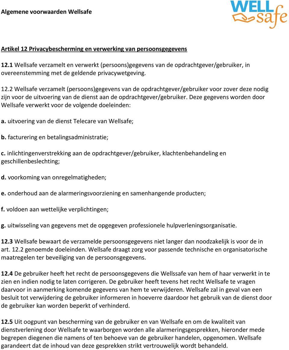 2 Wellsafe verzamelt (persoons)gegevens van de opdrachtgever/gebruiker voor zover deze nodig zijn voor de uitvoering van de dienst aan de opdrachtgever/gebruiker.