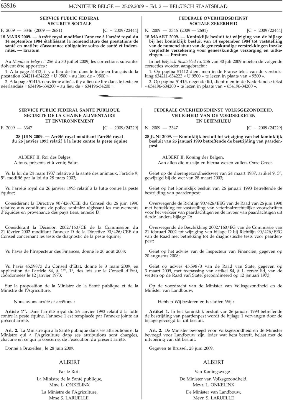 Erratum Au Moniteur belge n 256 du 30 juillet 2009, les corrections suivantes doivent être apportées : 1.