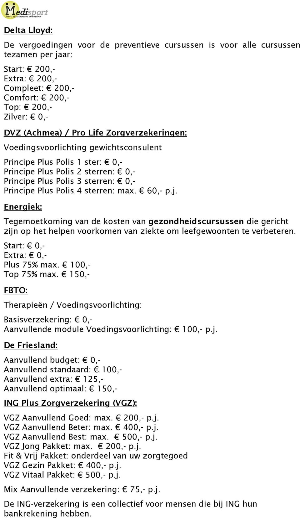 60,- p.j. Energiek: Tegemoetkoming van de kosten van gezondheidscursussen die gericht zijn op het helpen voorkomen van ziekte om leefgewoonten te verbeteren. Plus 75% max. 100,- Top 75% max.