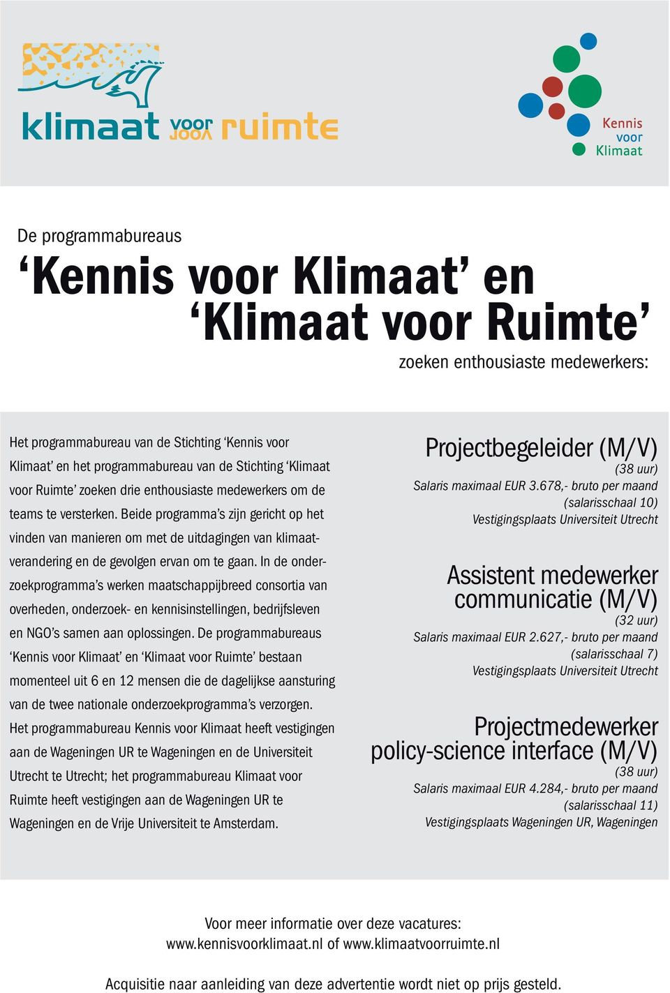 Beide programma s zijn gericht op het vinden van manieren om met de uitdagingen van klimaatverandering en de gevolgen ervan om te gaan.