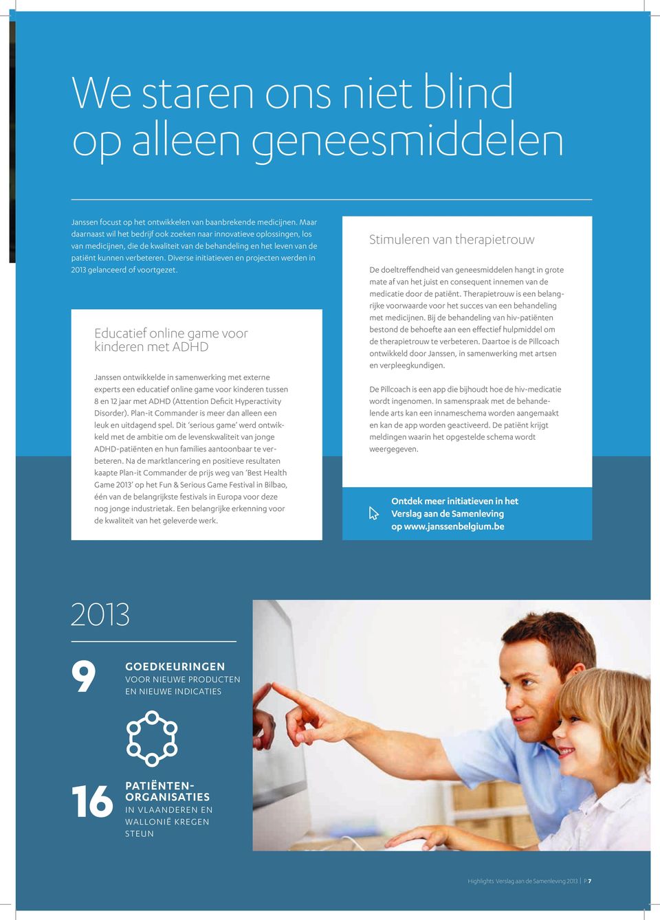 Diverse initiatieven en projecten werden in 2013 gelanceerd of voortgezet.