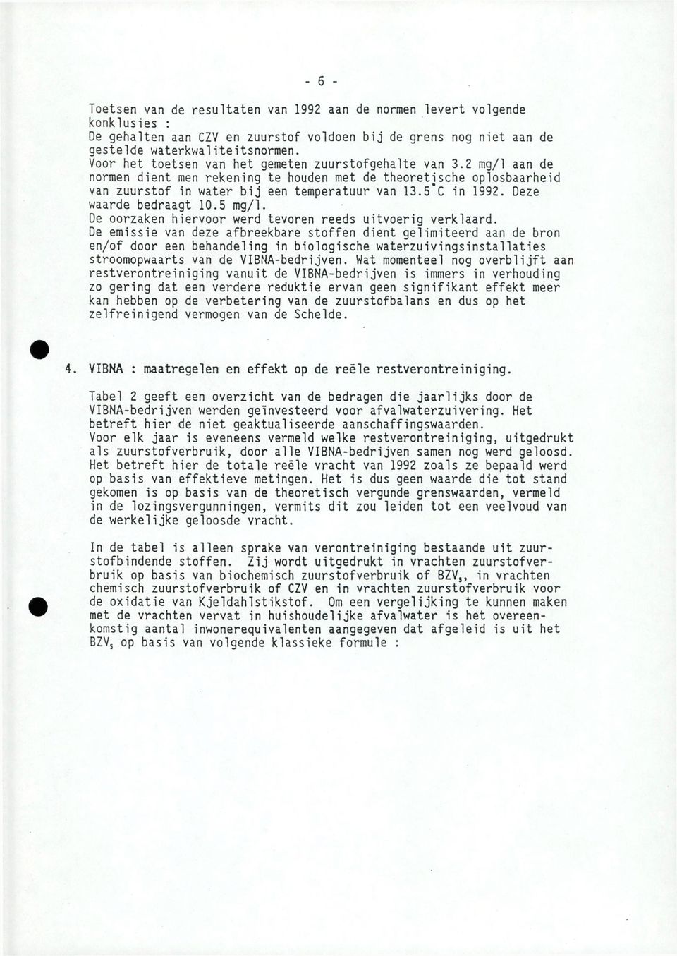 5 C in 1992. Deze waarde bedraagt 10.5 mg/1. De oorzaken hiervoor werd tevoren reeds uitvoerig verklaard.