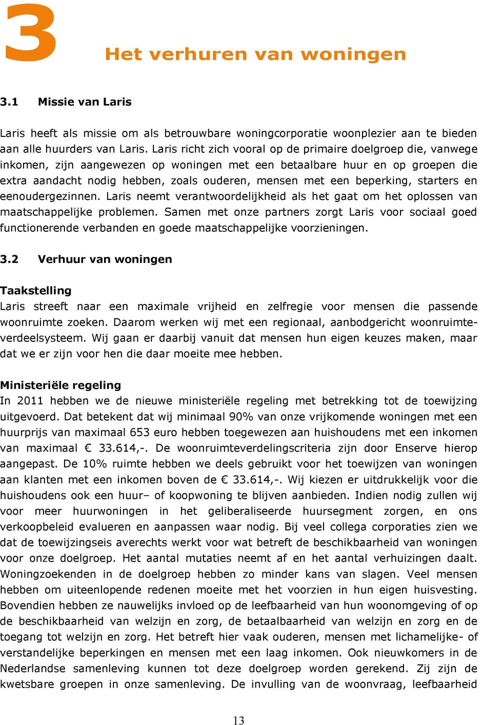 beperking, starters en eenoudergezinnen. Laris neemt verantwoordelijkheid als het gaat om het oplossen van maatschappelijke problemen.