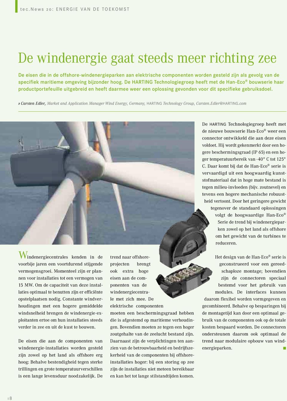 De HARTING Technologiegroep heeft met de Han-Eco bouwserie haar productportefeuille uitgebreid en heeft daarmee weer een oplossing gevonden voor dit specifieke gebruiksdoel.