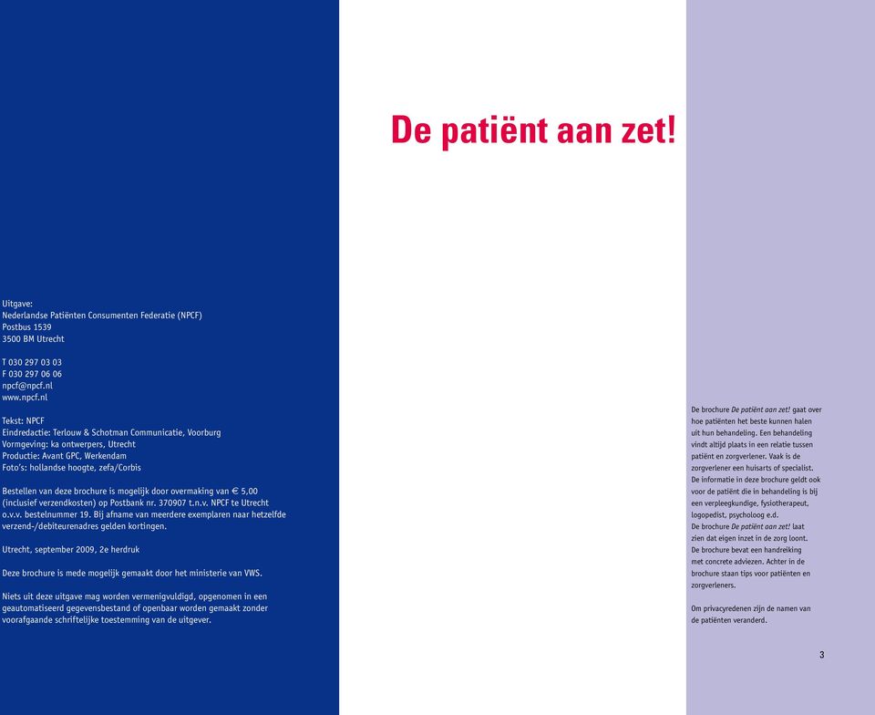 Bestellen van deze brochure is mogelijk door overmaking van e 5,00 (inclusief verzendkosten) op Postbank nr. 370907 t.n.v. NPCF te Utrecht o.v.v. bestelnummer 19.