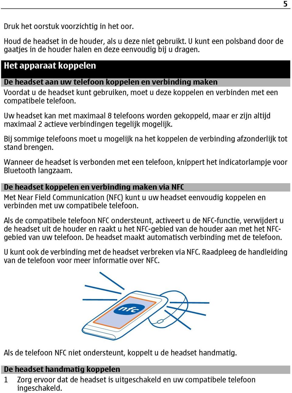 Uw headset kan met maximaal 8 telefoons worden gekoppeld, maar er zijn altijd maximaal 2 actieve verbindingen tegelijk mogelijk.