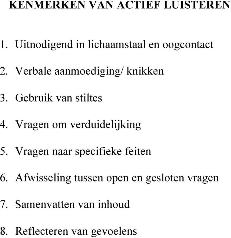 Verbale aanmoediging/ knikken 3. Gebruik van stiltes 4.