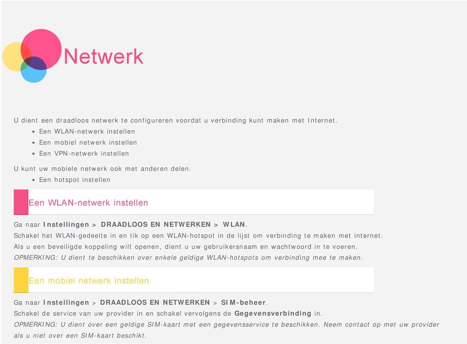 Een hotspot instellen Een WLAN-netwerk instellen Ga naar Instellingen > DRAADLOOS EN NETWERKEN > WLAN.