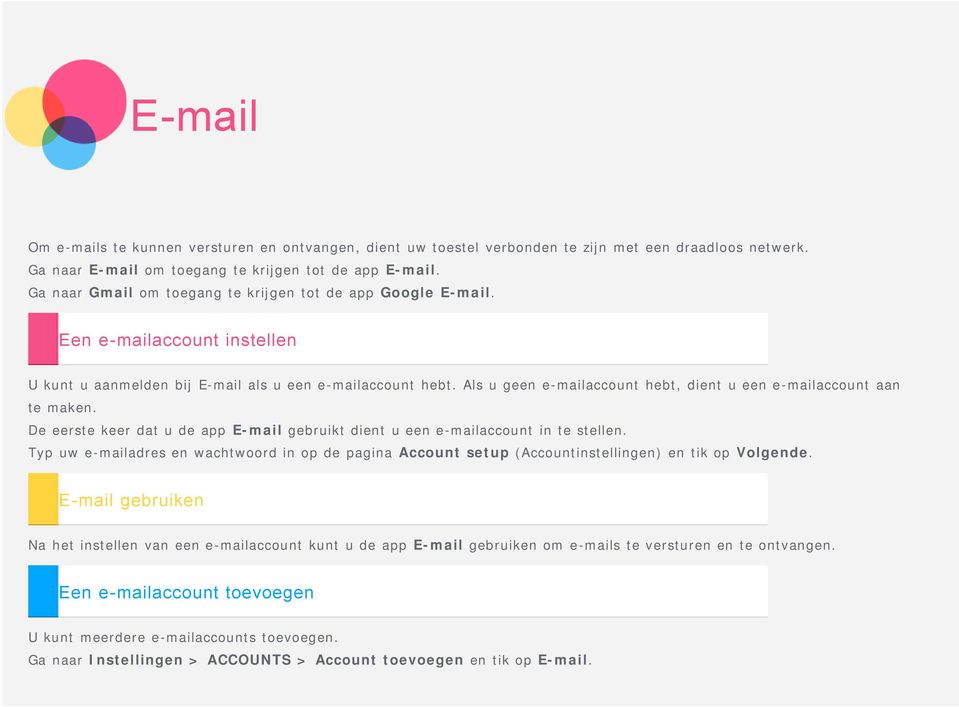 Als u geen e-mailaccount hebt, dient u een e-mailaccount aan te maken. De eerste keer dat u de app E-mail gebruikt dient u een e-mailaccount in te stellen.
