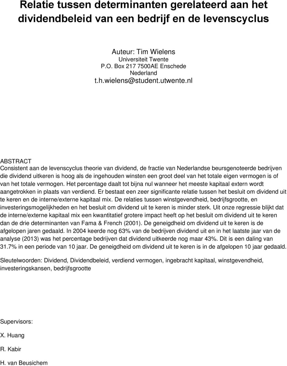 nl ABSTRACT Consistent aan de levenscyclus theorie van dividend, de fractie van Nederlandse beursgenoteerde bedrijven die dividend uitkeren is hoog als de ingehouden winsten een groot deel van het