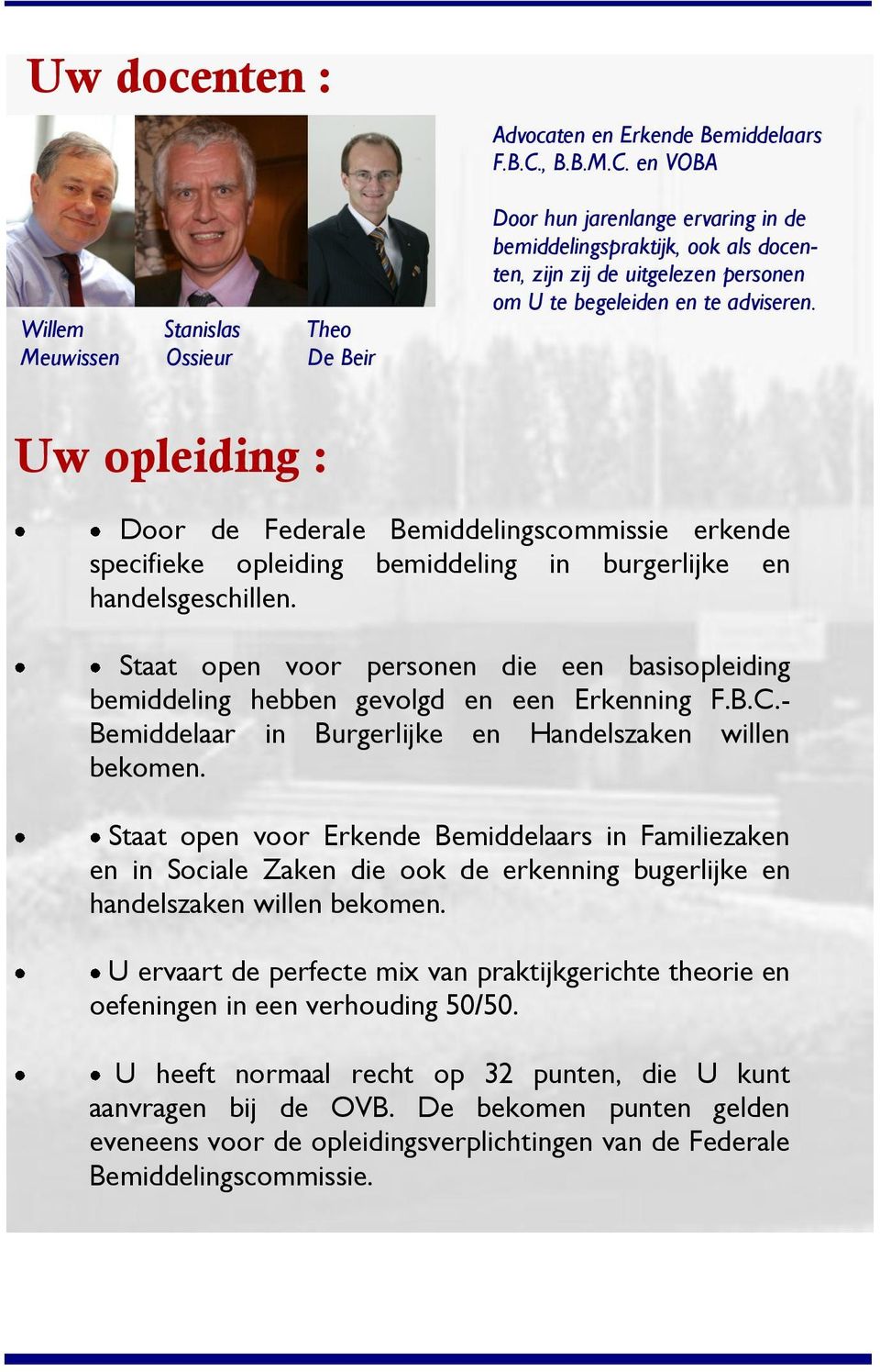 Uw opleiding : Door de Federale Bemiddelingscommissie erkende specifieke opleiding bemiddeling in burgerlijke en handelsgeschillen.