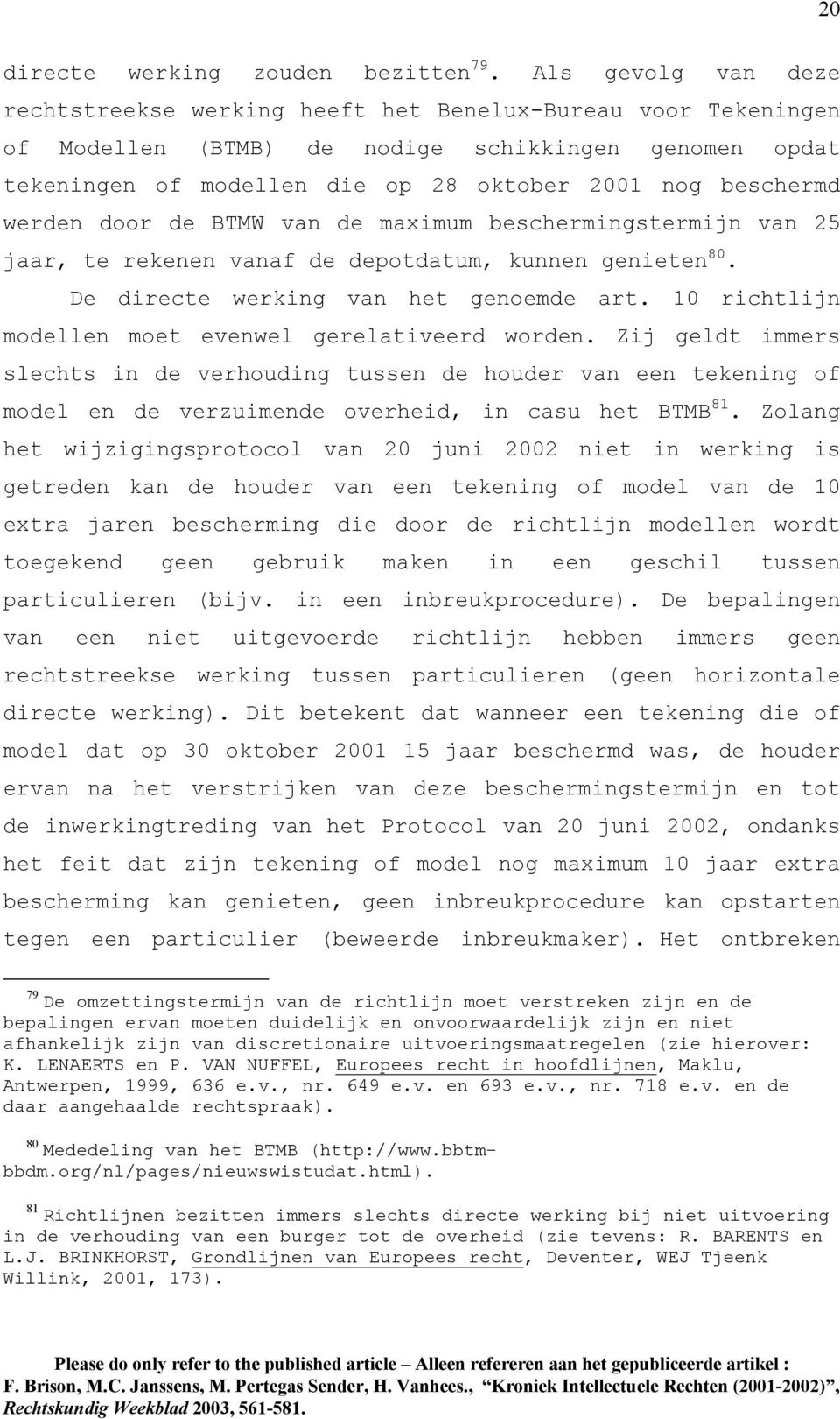 werden door de BTMW van de maximum beschermingstermijn van 25 jaar, te rekenen vanaf de depotdatum, kunnen genieten 80. De directe werking van het genoemde art.