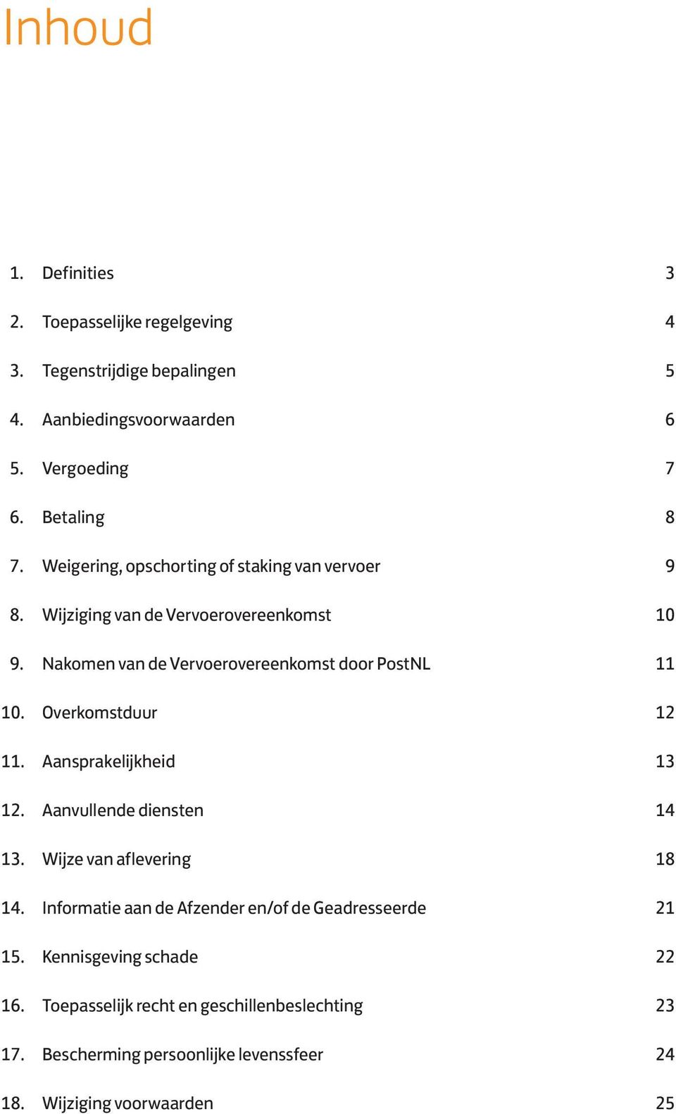 Overkomstduur 12 11. Aansprakelijkheid 13 12. Aanvullende diensten 14 13. Wijze van aflevering 18 14.