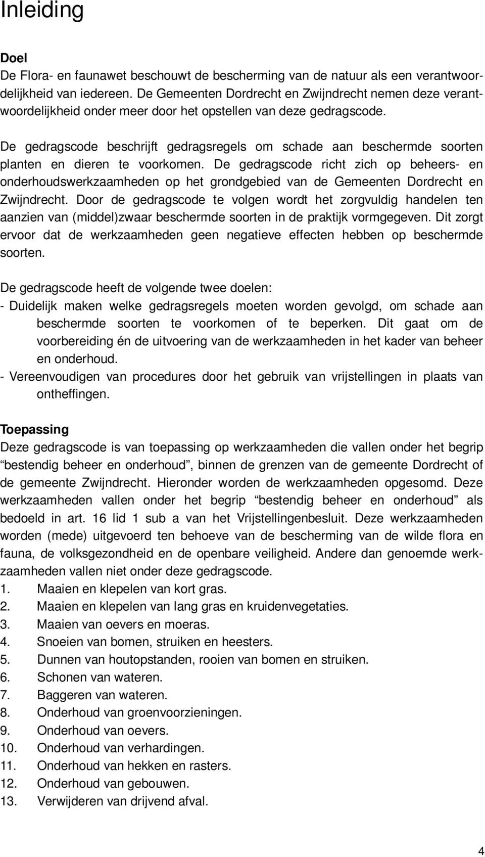 De gedragscode beschrijft gedragsregels om schade aan beschermde soorten planten en dieren te voorkomen.