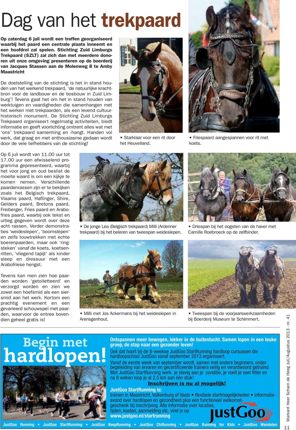 de stichting is het in stand houden van het werkend trekpaard, de natuurlijke krachtbron voor de landbouw en de bosbouw in Zuid Limburg!