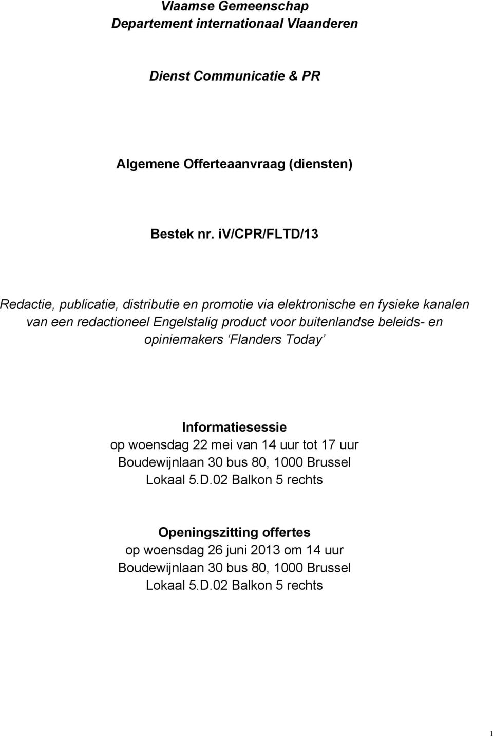 buitenlandse beleids- en opiniemakers Flanders Today Informatiesessie op woensdag 22 mei van 14 uur tot 17 uur Boudewijnlaan 30 bus 80, 1000