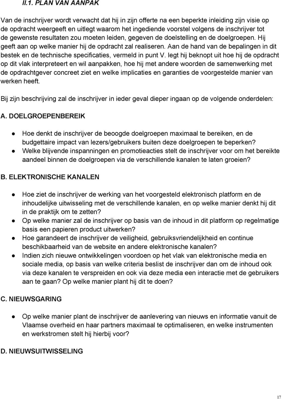 Aan de hand van de bepalingen in dit bestek en de technische specificaties, vermeld in punt V.