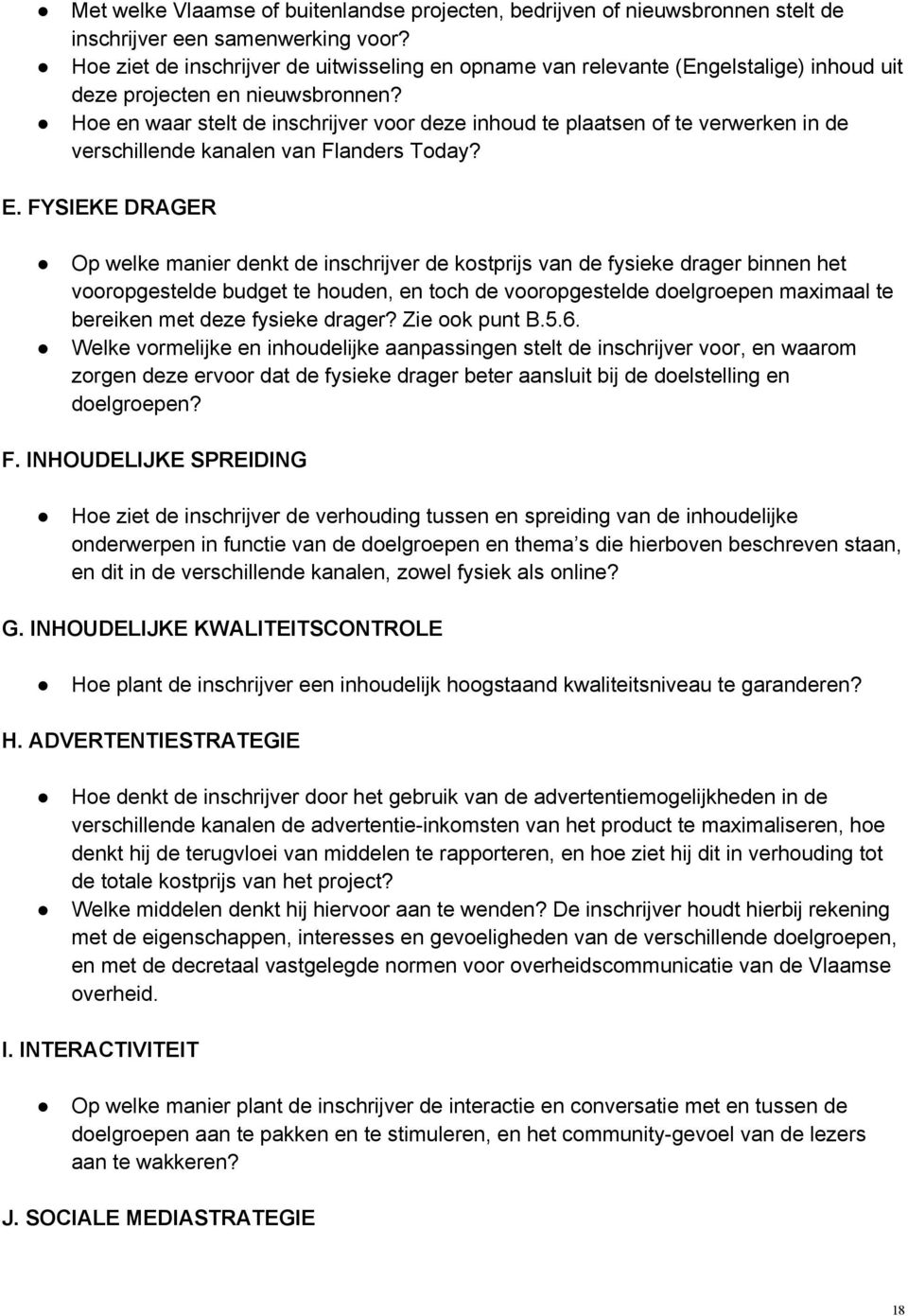 Hoe en waar stelt de inschrijver voor deze inhoud te plaatsen of te verwerken in de verschillende kanalen van Flanders Today? E.