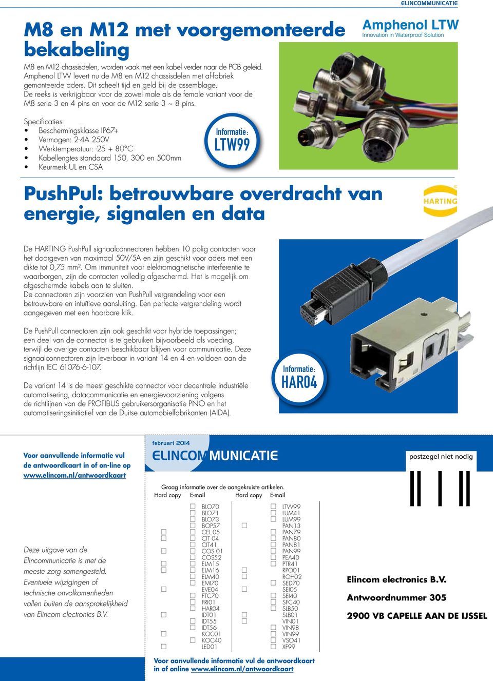 Specificaties: Beschermingsklasse IP67+ Vermogen: 2-4A 250V Werktemperatuur: -25 + 80 C Kabellengtes standaard 150, 300 en 500mm Keurmerk UL en CSA LTW99 PushPul: betrouwbare overdracht van energie,