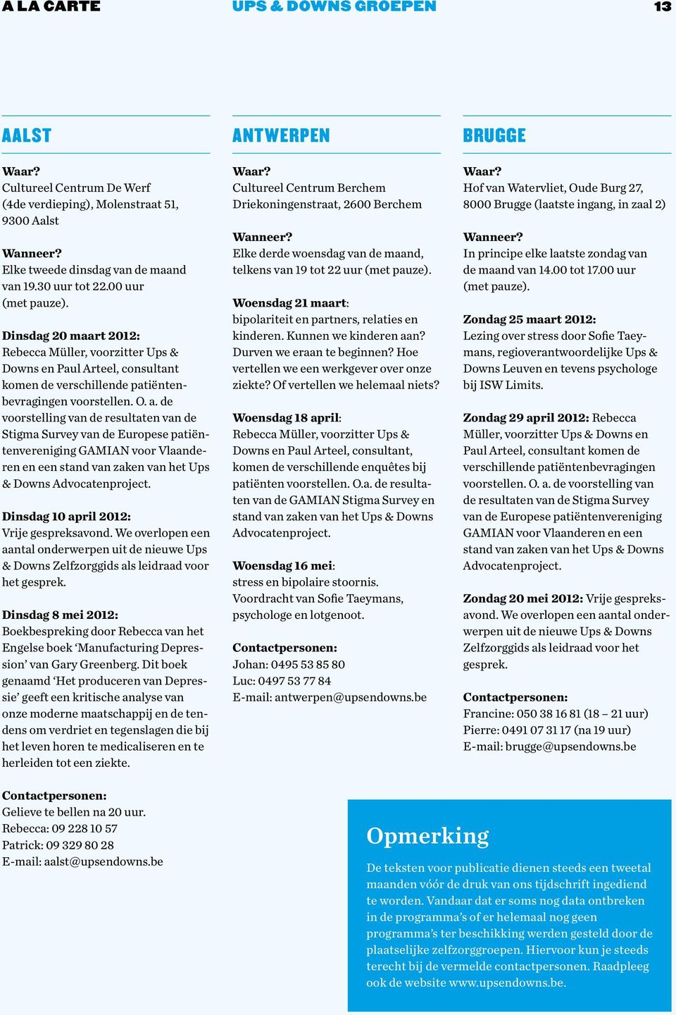 de voorstelling van de resultaten van de Stigma Survey van de Europese patiëntenvereniging GAMIAN voor Vlaanderen en een stand van zaken van het Ups & Downs Advocatenproject.