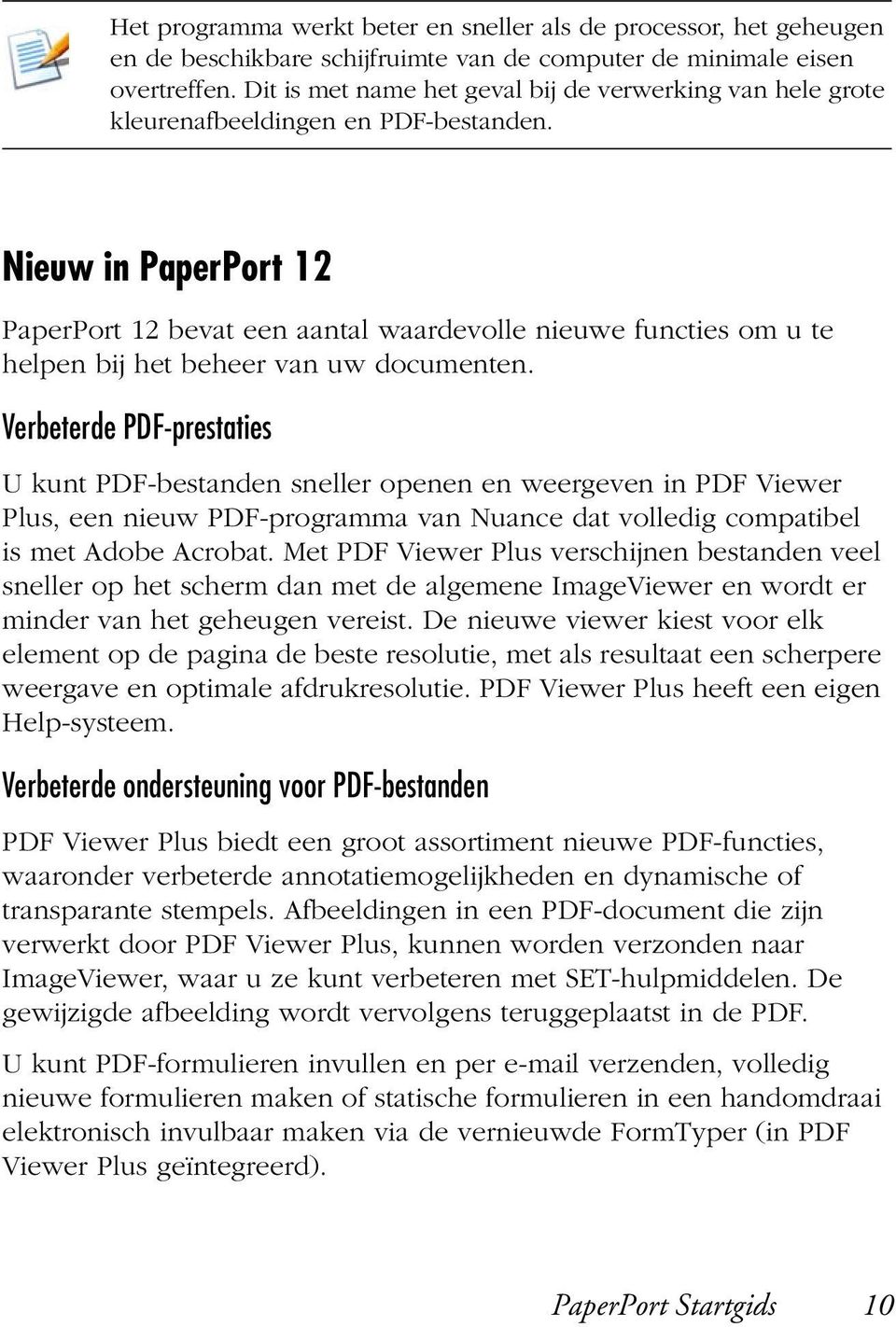 Nieuw in PaperPort 12 PaperPort 12 bevat een aantal waardevolle nieuwe functies om u te helpen bij het beheer van uw documenten.