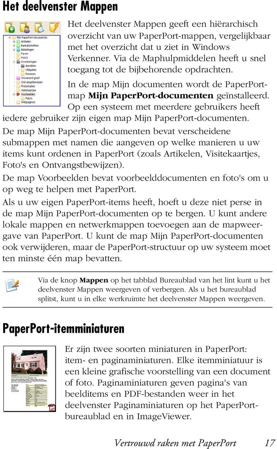 Op een systeem met meerdere gebruikers heeft iedere gebruiker zijn eigen map Mijn PaperPort-documenten.