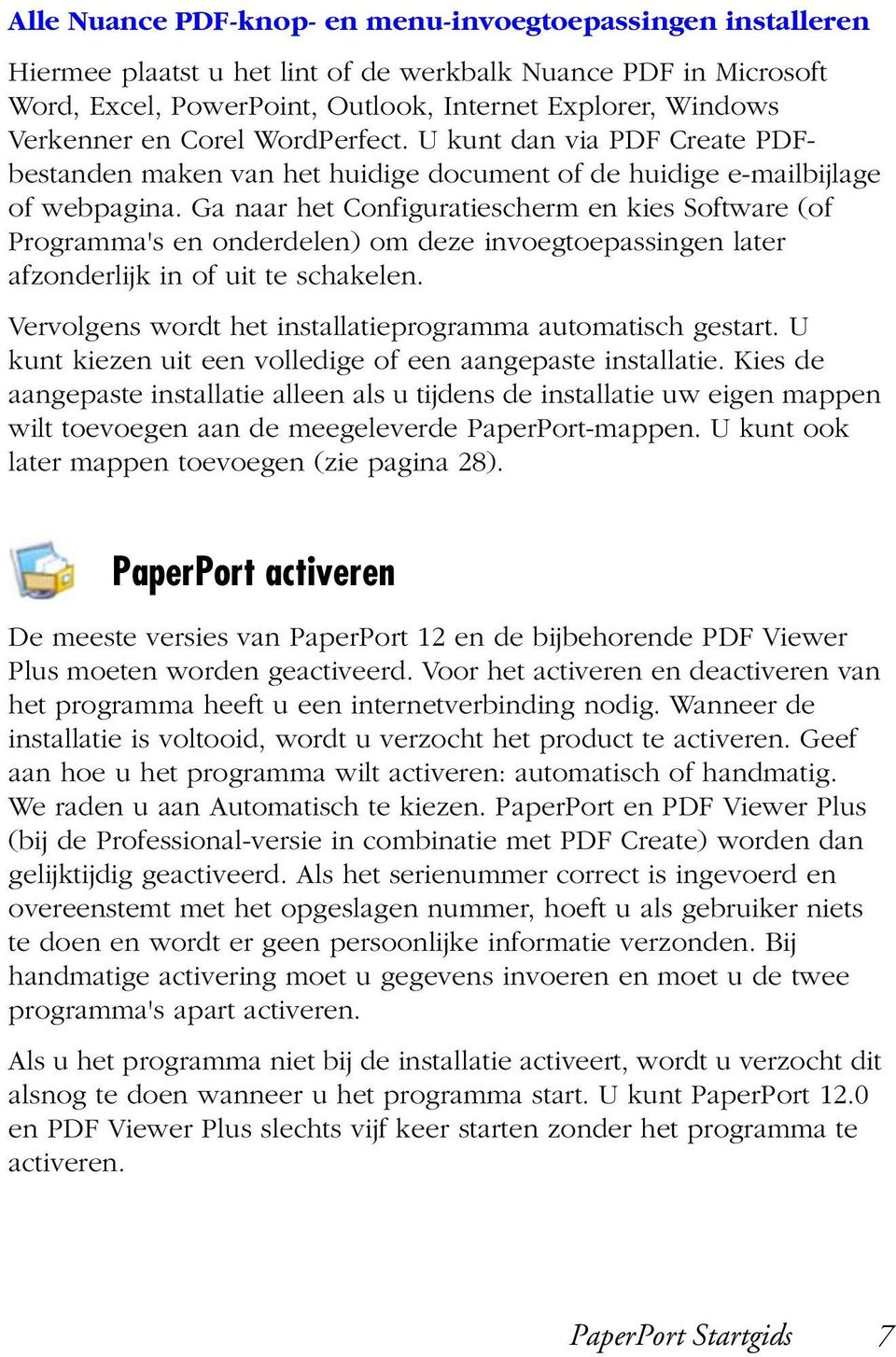 Ga naar het Configuratiescherm en kies Software (of Programma's en onderdelen) om deze invoegtoepassingen later afzonderlijk in of uit te schakelen.