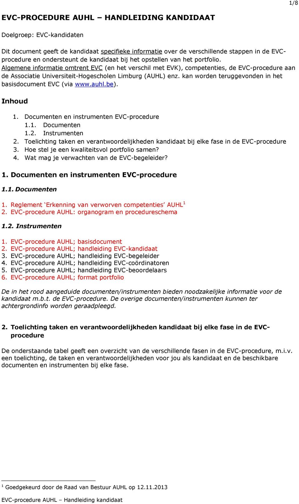 kan worden teruggevonden in het basisdocument EVC (via www.auhl.be). Inhoud 1. Documenten en instrumenten EVC-procedure 1.1. Documenten 1.2. Instrumenten 2.