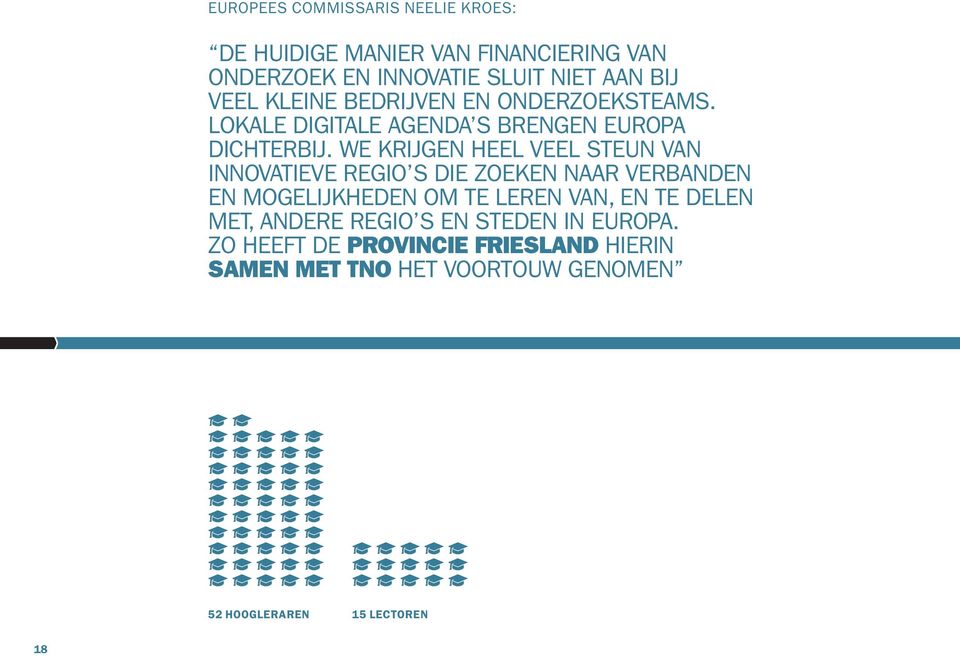 WE KRIJGEN HEEL VEEL STEUN VAN INNOVATIEVE REGIO S DIE ZOEKEN NAAR VERBANDEN EN MOGELIJKHEDEN OM TE LEREN VAN, EN TE