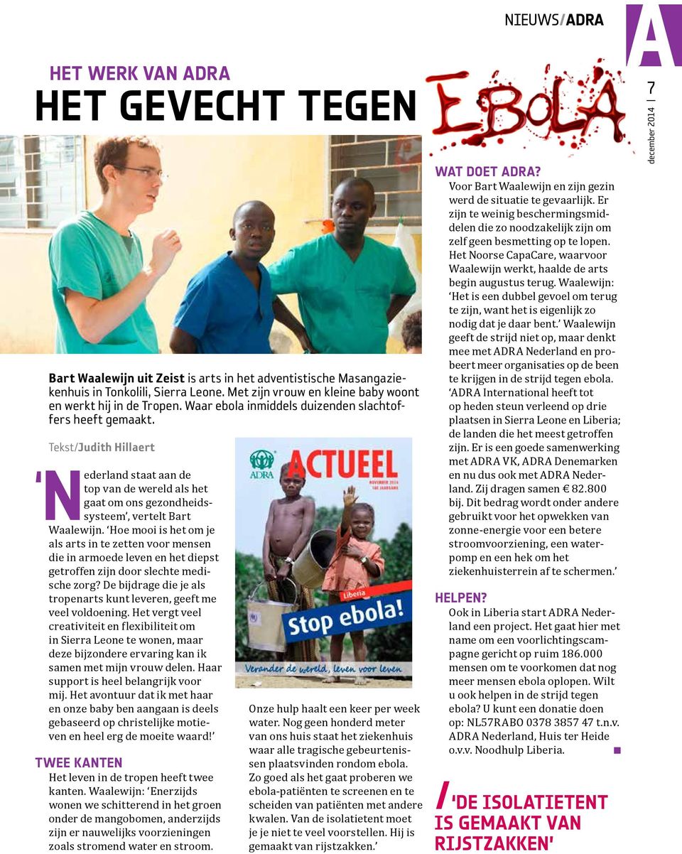 Tekst/Judith Hillaert Nederland staat aan de top van de wereld als het gaat om ons gezondheidsa systeem, vertelt Bart Waalewijn.
