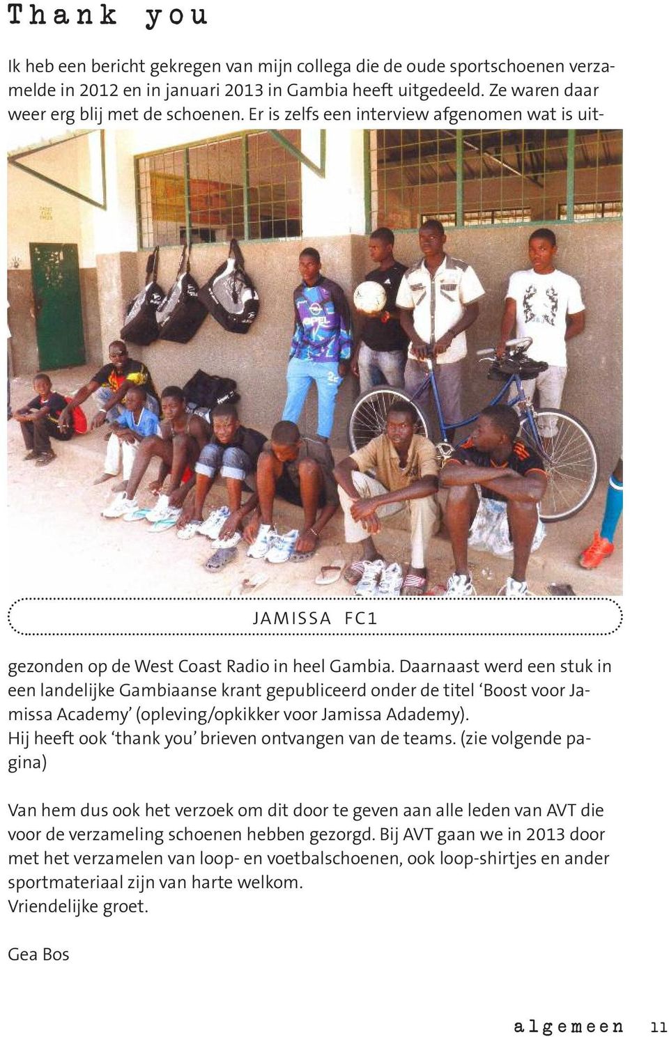 Daarnaast werd een stuk in een landelijke Gambiaanse krant gepubliceerd onder de titel Boost voor Jamissa Academy (opleving/opkikker voor Jamissa Adademy).