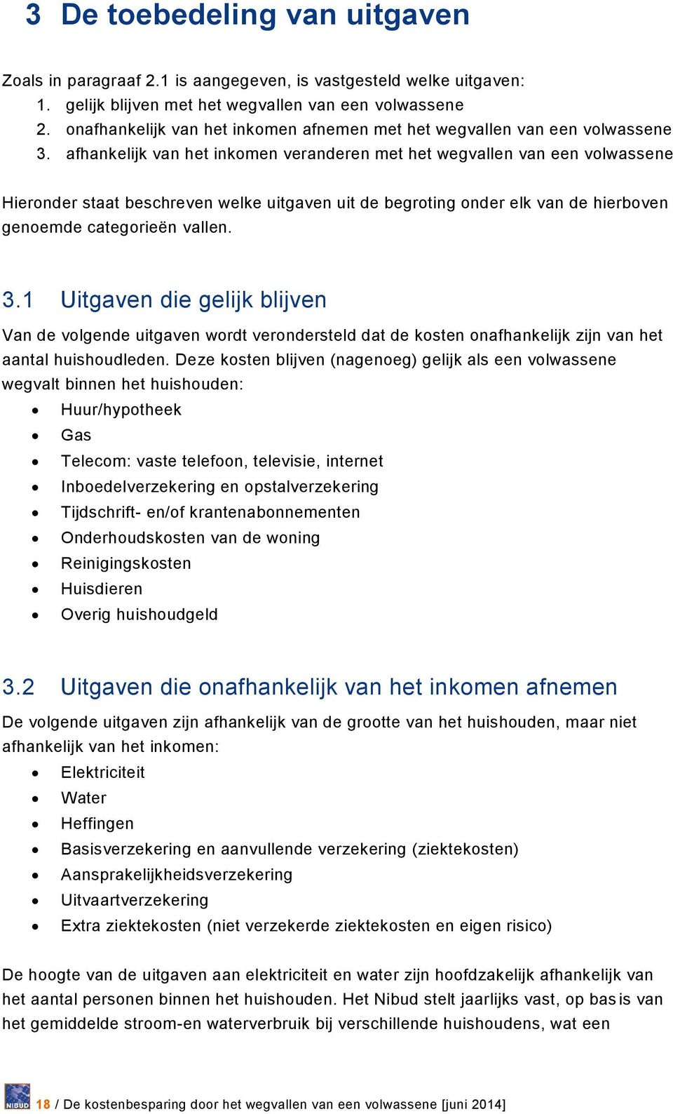 afhankelijk van het inkomen veranderen met het wegvallen van een volwassene Hieronder staat beschreven welke uitgaven uit de begroting onder elk van de hierboven genoemde categorieën vallen. 3.