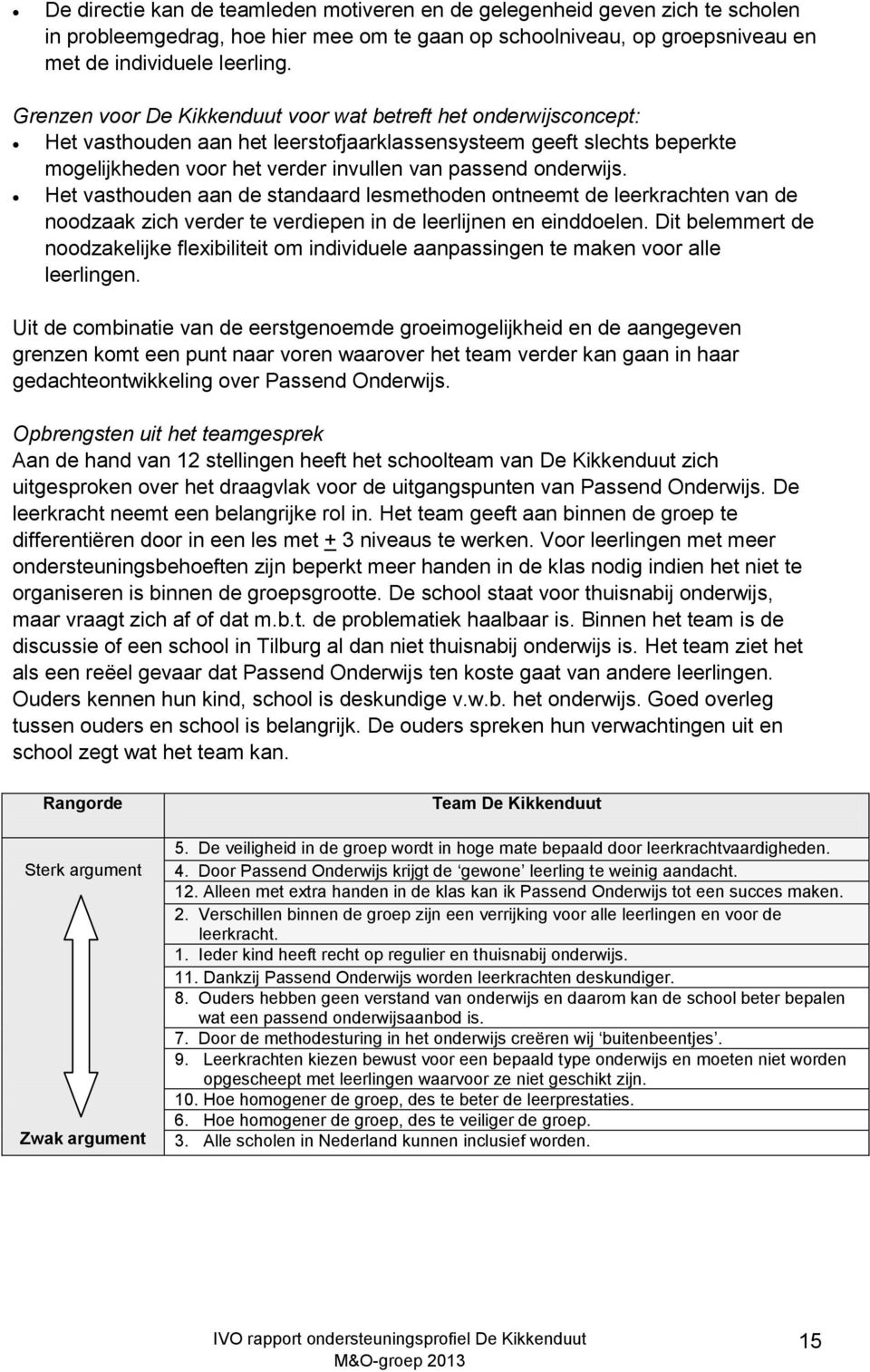 Het vasthouden aan de standaard lesmethoden ontneemt de leerkrachten van de noodzaak zich verder te verdiepen in de leerlijnen en einddoelen.