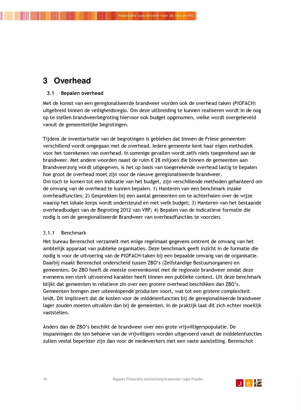 Tijdens de inventarisatie van de begrotingen is gebleken dat binnen de Friese gemeenten verschillend wordt omgegaan met de overhead.