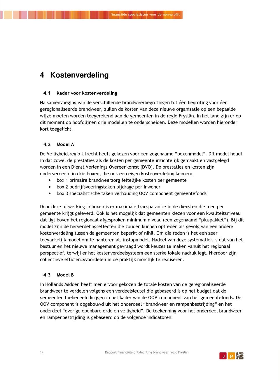 bepaalde wijze moeten worden toegerekend aan de gemeenten in de regio Fryslân. In het land zijn er op dit moment op hoofdlijnen drie modellen te onderscheiden.