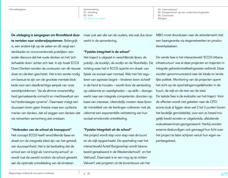 In zijn boek ECO3 Doen Denken worden de contouren van dit nieuwe doen en denken geschetst.