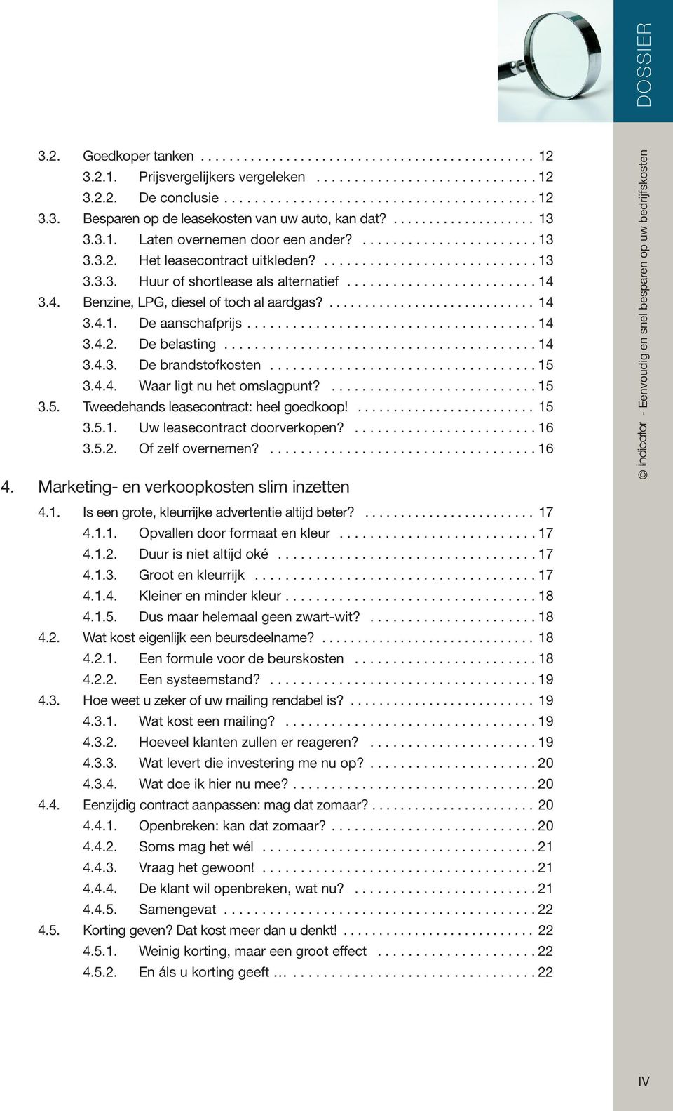 ...15 3.5. Tweedehands leasecontract: heel goedkoop!... 15 3.5.1. Uw leasecontract doorverkopen?...16 3.5.2. Of zelf overnemen?...16 4. Marketing- en verkoopkosten slim inzetten 4.1. Is een grote, kleurrijke advertentie altijd beter?