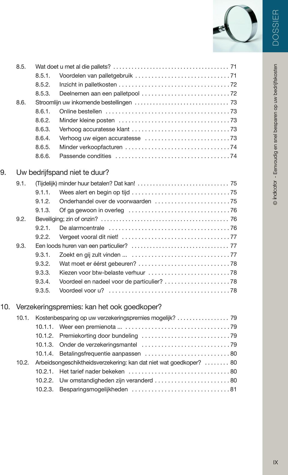 Minder verkoopfacturen...74 8.6.6. Passende condities...74 9. Uw bedrijfspand niet te duur? 9.1. (Tijdelijk) minder huur betalen? Dat kan!... 75 9.1.1. Wees alert en begin op tijd...75 9.1.2.