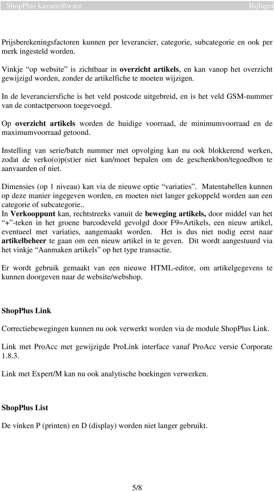 In de leveranciersfiche is het veld postcode uitgebreid, en is het veld GSM-nummer van de contactpersoon toegevoegd.