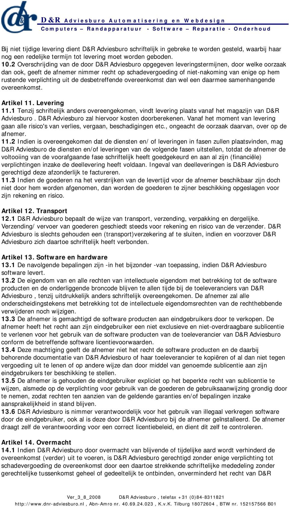 verplichting uit de desbetreffende overeenkomst dan wel een daarmee samenhangende overeenkomst. Artikel 11. Levering 11.