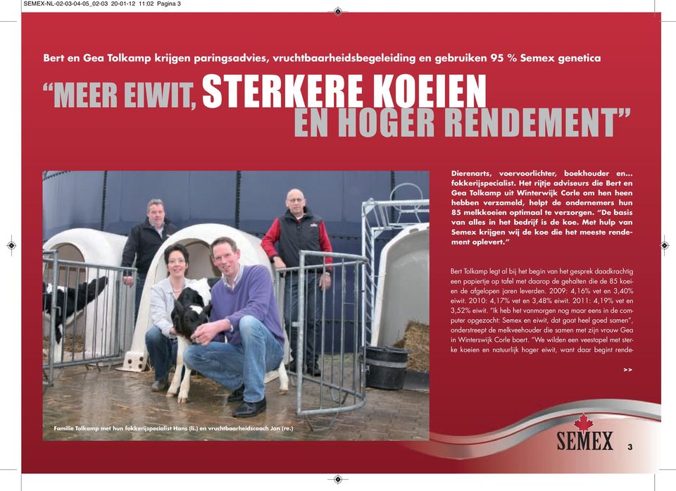 Het rijtje adviseurs die Bert en Gea Tolkamp uit Winterwijk Corle om hen heen hebben verzameld, helpt de ondernemers hun 85 melkkoeien optimaal te verzorgen.