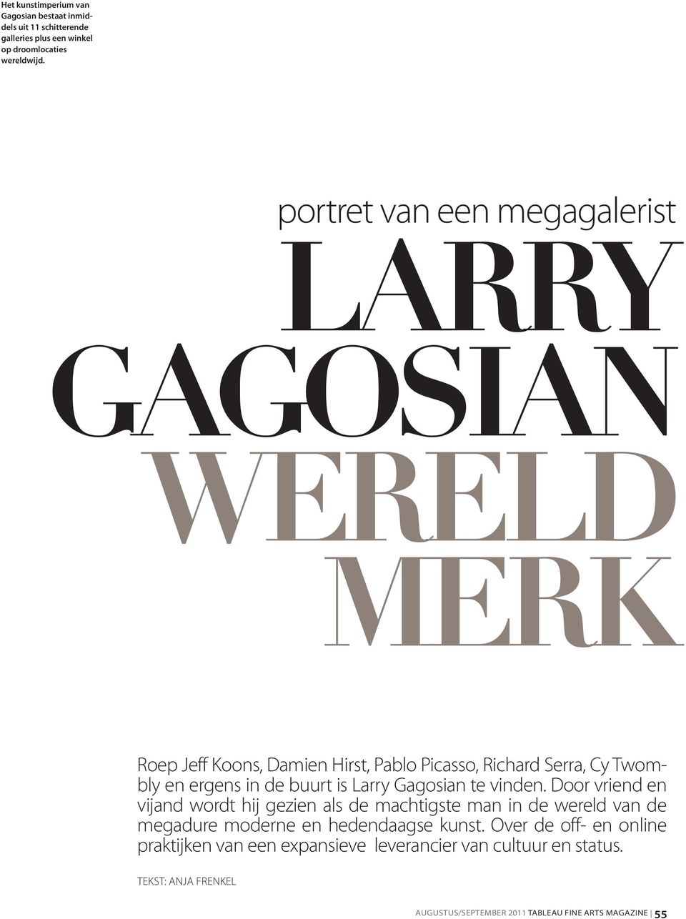 is Larry Gagosian te vinden. Door vriend en vijand wordt hij gezien als de machtigste man in de wereld van de megadure moderne en hedendaagse kunst.