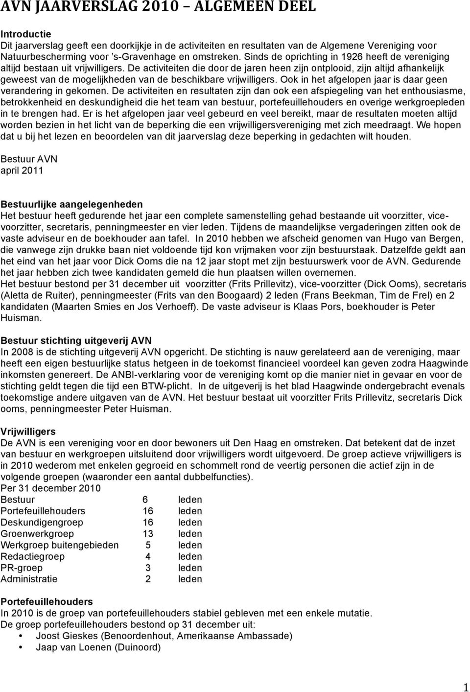 De activiteiten die door de jaren heen zijn ontplooid, zijn altijd afhankelijk geweest van de mogelijkheden van de beschikbare vrijwilligers.