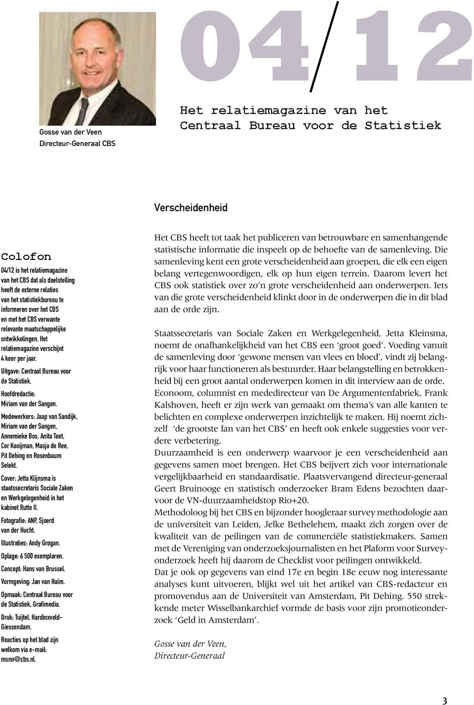 Uitgave: Centraal Bureau voor de Statistiek. Hoofdredactie: Miriam van der Sangen.