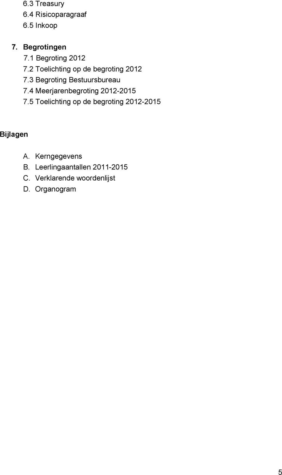 4 Meerjarenbegroting 2012-2015 7.