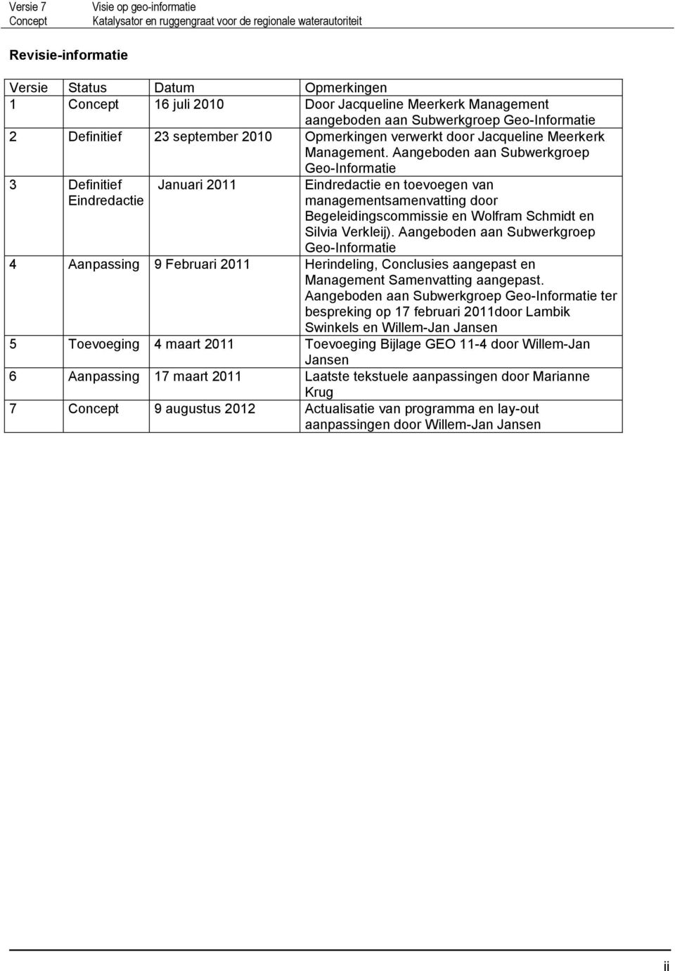 Aangeboden aan Subwerkgroep Geo-Informatie 3 Definitief Eindredactie Januari 2011 Eindredactie en toevoegen van managementsamenvatting door Begeleidingscommissie en Wolfram Schmidt en Silvia